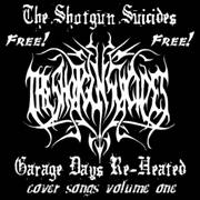 The Shotgun Suicides : Garage Days Re-Heated Volume One The Shotgun Suicides : Garage Days Re-Heated Volume One